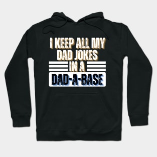 I Keep All My Dad Jokes in A Dad-A-Base - Funny Father's Day Gift Idea Hoodie